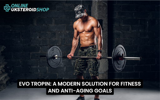 EVO TROPIN: A MODERN SOLUTION FOR FITNESS AND ANTI-AGING GOALS